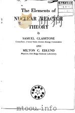 The Elements of Nuclear Reacttor theory GLASSTONE     PDF电子版封面     