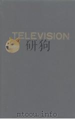 TELEVISION AN INTRODUCTION TO THE PHYSICAL AND TECHNICAL PRINCIPLES OF TELEVISION WITH COMPREHENSIVE     PDF电子版封面     