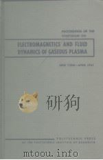 PROCEEDINGS OF THE SYMPOSIUM ON ELECTROMAGNETICS AND FLUID DYNAMICS OF GASEOUS PLASMA     PDF电子版封面     