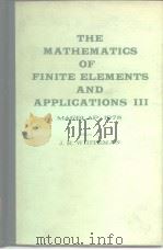 THE MATHEMATICS OF FINITE ELEMENTS AND APPLICATIONS III     PDF电子版封面     