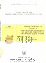 CLOUD PHYSICS AND WEATHER MODIFICATION RESEARCH PROGRAMME  PaPERS SUBMITTED TO THE FIFTH WMO SCIENTI     PDF电子版封面     