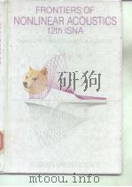 FRONTIERS OF NONLINEAR ACOUSTICS 12TH ISNA     PDF电子版封面  1851665374   