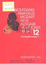 WOLFGANG AMADEUS MOZART  Neue Ausgabe samtlicher Werke   Band 12  Orchesterwerke Ⅱ     PDF电子版封面  3761859104   