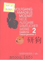 WOLFGANG AMADEUS MOZART  Neue Ausgabe samtlicher Werke  Band 2:Geistliche Gesangswerke Ⅱ     PDF电子版封面  3761859104   