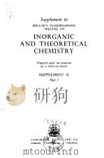MELLOR'S COMPREHENSIVE TREATISE ON INORGANIC AND THEORETICAL CHEMISTRY SUPPLEMENT II Part 1     PDF电子版封面     
