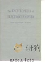 The ENCYCLOPEDIA of ELECTROCHEMISTRY Edited by CLIFFORD A.HAMPEL     PDF电子版封面     