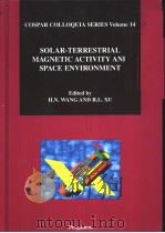 COSPAR COLLOQUIA SERIES  VOLUME 14  SOLAR-TERRESTRIAL MAGNETIC ACTIVITY AND SPACE ENVIRONMENT（ PDF版）