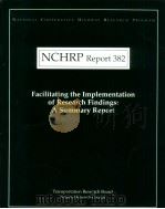 NCHRP Report382 Facilitating the Implementation of Research Findings:A Summary Report     PDF电子版封面  0309057213   