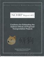 NCHRP Report403 Guidance for Estimating the Indirect Effects of Proposed Transportation Projects     PDF电子版封面  030906256X   
