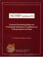 NCHRP Synthesis 255  Ground Penetrating Radar for Evaluating Subsurface Conditions for Transportatio（ PDF版）