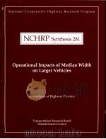 NCHRP Synthesis 281  Operational Impacts of Median Width on Larger Vehicles     PDF电子版封面  0309068657   