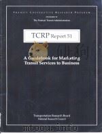 TCRP Report51  A Guidebook for Marketing Transit Services to Business     PDF电子版封面  0309066034   