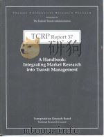 TCRP Report37  A Handbook:Integrating Market Research into Transit Management     PDF电子版封面  0309062721   