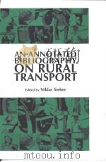 AN ANNOTATED BIBLIOGRAPHY ON RURAL TRANSPORT     PDF电子版封面  1853394181   