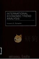 INTERNATIONAL ECONOMIC TREND ANALYSIS     PDF电子版封面  0899309569  Howard G.Schaefer 