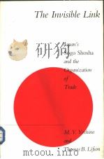 The Invisible Link Japan's Sogo Shosha and the Organization of Trade     PDF电子版封面    M.Y.Yoshino and Thomas B.Lifso 