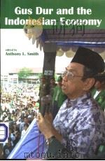 Gus Dur and the Indonesian economy     PDF电子版封面  9812301151  Anthony L.Smith 