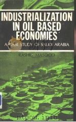 INDUSTRIALIZATION IN OIL-BASED ECONOMIES A CASE STUDY OF SAUDI ARABIA（ PDF版）