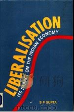 LIBERALISATION Its Impact on the Indian Economy     PDF电子版封面    S.P.GUPTA 