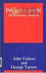PRIVATIZATION An Economic Analysis John Vickers and George Yarrow     PDF电子版封面  0262220334   