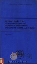 INTERNATIONAL CODE FOR THE CONSTRUCTION AND EQUIPMENT OF SHIPS CARRYING DANGEROUS CHEMICALS IN BULK     PDF电子版封面  9280112082   