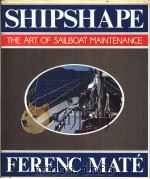 SHIPSHAPE THE ART OF SAILBOAT MAINTENANCE FERENC MATE     PDF电子版封面  0688047025   