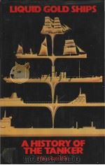 Liquid Gold Ships A History of the Tanker 1859-1984     PDF电子版封面  0907432832   