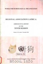 REGIONAL ASSOCIATION （AFRICA） ABRIDGED FINAL REPORT OF THE TENTH SESSION Bamako，26 November-7 Decemb     PDF电子版封面  9263107556   