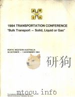 1984 TRANSPORTATION CONFERENCE “Bulk Transport-Solid，Liquid of Gas” PERTH，WESTERN AUSTRALIA 30 OCTOB     PDF电子版封面  0858252120   