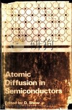 ATOMIC DIFFUSION IN SEMICONDUCTORS     PDF电子版封面    D.Shaw 