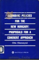 ECONMIC POLICIES FOR THE NEW HUNGARY：PROPOSALS FOR A COHERENT APPROACH     PDF电子版封面  0935470603   