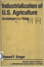 IndustrialiZation of U.S.Agricuiture:An lnterpretive Atlas     PDF电子版封面  0865312362   