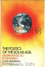 THE POLITICS OF THE SOLAR AGE:ALTERNATIVES TO ECONOMICS     PDF电子版封面  038517151X   