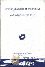Common Strategies of Anadromous and Catadromous Fishes American Fisheries Society Symposium 1     PDF电子版封面  0913235423   