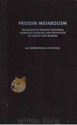 PROTEIN METABOLISM INFLUENCE OF GROWTH HORMONE，ANABOLIC STEROIDS，AND NUTRITION IN HEALTH AND DISEASE（ PDF版）