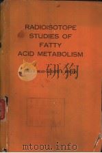 RADIOISOTOPE STUDIES OF FATTY ACID METABOLISM     PDF电子版封面     