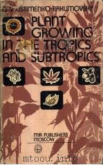 PLANT GROWING IN THE TROPICS AND SUBTROPICS     PDF电子版封面     