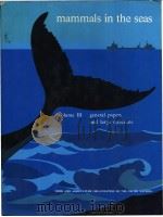 Mammals in the seas Volume Ⅲ General Papers and Large Cetaceans     PDF电子版封面  9251005133   