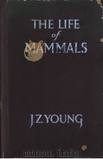 THE LIFE OF MAMMALS     PDF电子版封面    J.Z.YOUNG 