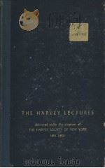 THE HARVEY LECTURES DELIVERED UNDER THE AUSPICES OF The HARVEY SOCIETY of NEW YORK 1952-1953 SERIES     PDF电子版封面     