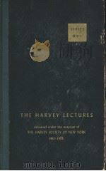 THE HARVEY LECTURES DELIVERED UNDER THE AUSPICES OF The HARVEY SOCIETY of NEW YORK 1953-1954 SERIES     PDF电子版封面     