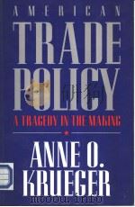 American trade policy:a tragedy in the making     PDF电子版封面  0844738891  Anne O.Krueger 