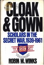 CLOAK & GOWN SCHOLARS IN THE SECRET WAR 1939-1961     PDF电子版封面    ROBIN W.WINKS 