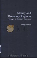 Money and monetary regimes:struggle for monetary supremacy     PDF电子版封面    George Macesich 
