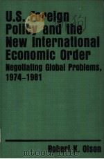 U.S. Foreign policy and the new international economic order negotiating global problems 1974-1981     PDF电子版封面     