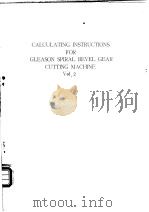 CALCULATING INSTRUCTIONS FOR GLEASON SPIRAL BEVEL GEAR GUTTING MACHINE  Vol.2     PDF电子版封面     