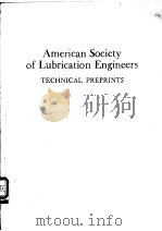 American Society of Lubrication Engineers TECHNICAL PREPRINTS ASLE 1973 Annual Meeting Preprints     PDF电子版封面     