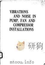 VIBRATIONS AND NOISE IN PUMP，FAN AND COMPRESSOP INSTALLATONS     PDF电子版封面     