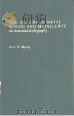 The history of metal mining and metallurgy：an annotated bibliography     PDF电子版封面  0824090659  Peter M.Molloy 