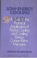 Low energy cooling：a guide to the practical application of passive cooling and cooling energy conser     PDF电子版封面  0442209517  Donald W.Abrams 